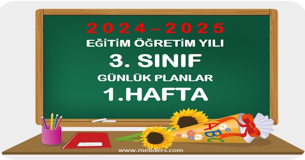 2024-2025 Eğitim Öğretim Yılı 3. Sınıf Günlük Planları 1.Hafta