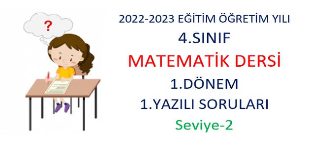 2022-2023 Eğitim Öğretim Yılı 4. Sınıflar Matematik Dersi 1.Yazılı Sınavı