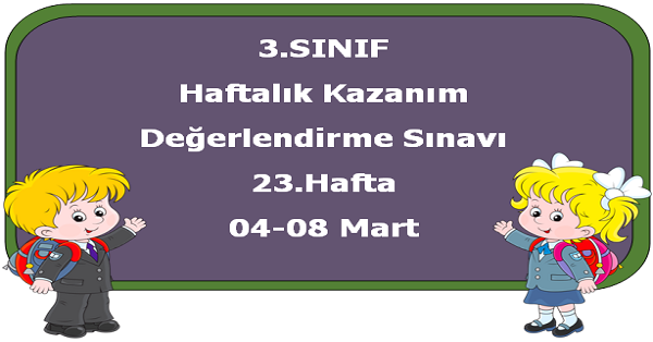 3. Sınıf Haftalık Kazanım Değerlendirme Testi 23.Hafta (04-08 Mart)