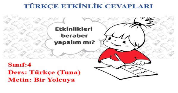 4. Sınıf Türkçe Tuna Yayınları Bir Yolcuya Metni Etkinlik Cevapları