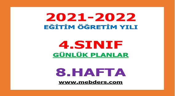 2021-2022 Eğitim Öğretim Yılı 4. Sınıf-8.Hafta Günlük Planları