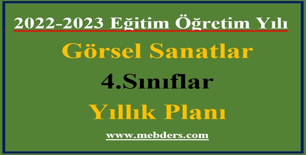 2022 – 2023 Eğitim Öğretim Yılı 4. Sınıflar Görsel Sanatlar Dersi Yıllık Planı