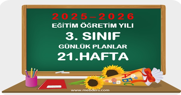 2025-2026 Eğitim Öğretim Yılı 3. Sınıf Günlük Planları 21.Hafta
