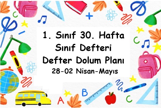2024-2025 Eğitim Öğretim Yılı 1. Sınıf 30. Hafta (28 Nisan - 02 Mayıs ) Defter Dolum Planı (Türkçe MEB)