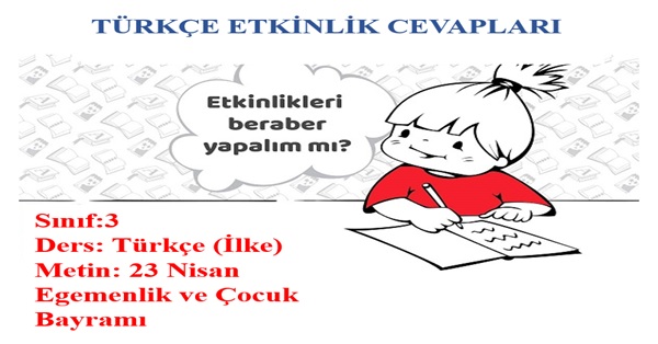 3. Sınıf Türkçe İlke Yayınları 23 Nisan Egemenlik ve Çocuk Bayramı Metni Etkinlik Cevapları