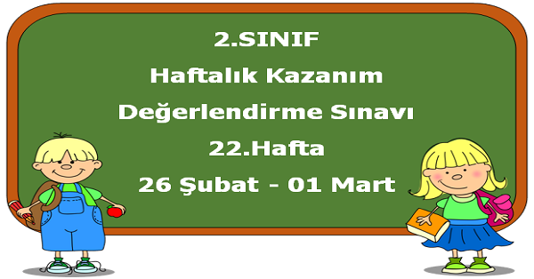 2. Sınıf Haftalık Kazanım Değerlendirme Testi 22.Hafta (26 Şubat-1 Mart)