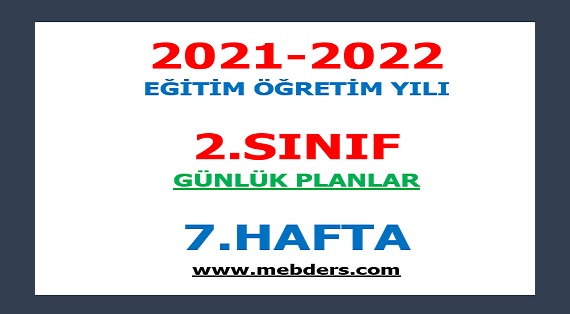 2021-2022 Eğitim Öğretim Yılı 2. Sınıf-7.Hafta Günlük Planları