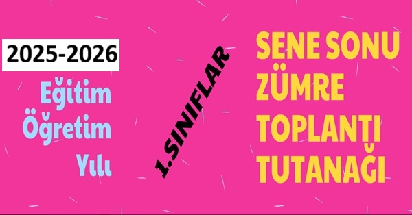 2025-2026 Eğitim Öğretim Yılı 1. Sınıflar Sene Sonu Zümre Toplantı Tutanağı