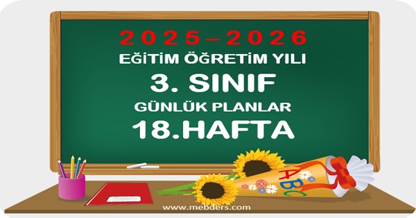 2025-2026 Eğitim Öğretim Yılı 3. Sınıf Günlük Planları 18.Hafta