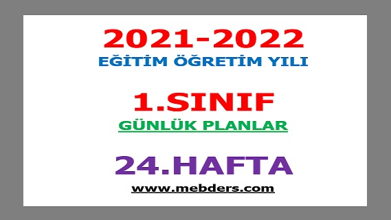 2021-2022 Eğitim Öğretim Yılı 1. Sınıf-24.Hafta Günlük Planları
