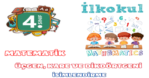 4. Sınıf Matematik Üçgen, Kare ve Dikdörtgeni İsimlendirme Etkinliği