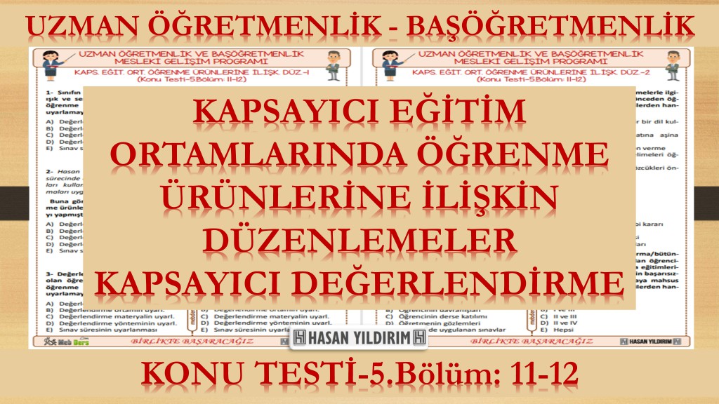 Kapsayıcı Eğitim Ortamlarında Öğrenme Ürünlerine İlişkin Düzenlemeler - Kapsayıcı Değerlendirme (Konu Testi-5.Bölüm: 11-12)