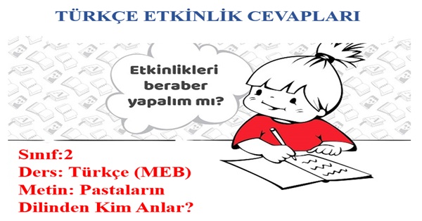 2. Sınıf Türkçe Meb Yayınları Pastaların Dilinden Kim Anlar Metni Etkinlik Cevapları