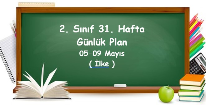 2024-2025 Eğitim Öğretim Yılı 2. Sınıf 31. Hafta Günlük Planlar (05 Mayıs - 09 Mayıs)