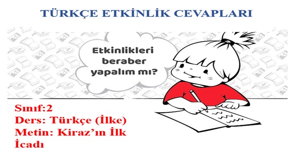 2. Sınıf Türkçe İlke Yayınları Kiraz’ın İlk İcadı Metni Etkinlik Cevapları