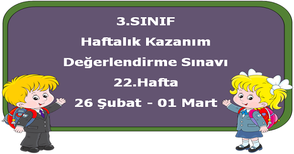 3. Sınıf Haftalık Kazanım Değerlendirme Testi 22.Hafta (26 Şubat-01 Mart)