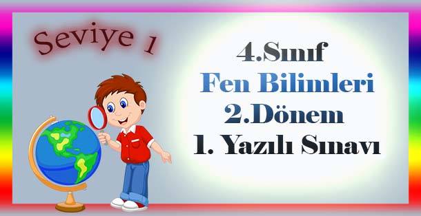 4. Sınıf Fen Bilimleri 2.Dönem 1.Yazılı Sınavı Seviye-1