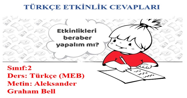 2. Sınıf Türkçe Meb Yayınları Aleksander Graham Bell Metni Etkinlik Cevapları