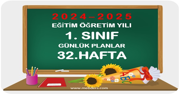 2024-2025 Eğitim Öğretim Yılı 1. Sınıf Günlük Planları 32.Hafta