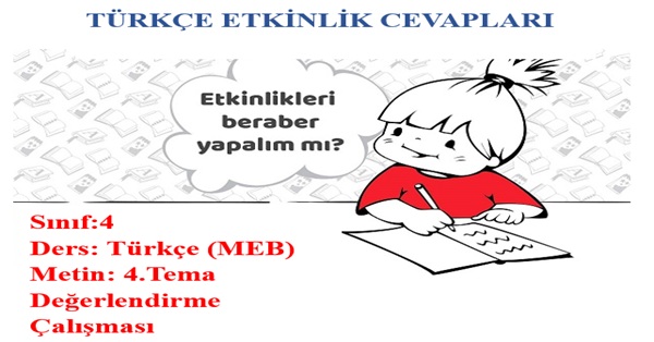 4. Sınıf Türkçe Meb Yayınları 4.Tema Değerlendirme Çalışması Etkinlik Cevapları