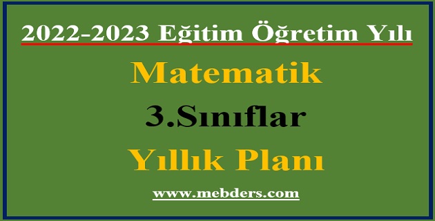 2022 – 2023 Eğitim Öğretim Yılı 3. Sınıflar Matematik Dersi Yıllık Planı( Meb Yayınları)