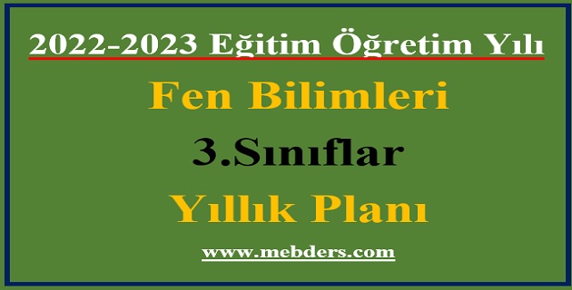 2022 – 2023 Eğitim Öğretim Yılı 3. Sınıflar Fen Bilimleri Dersi Yıllık Planı( Meb Yayınları)