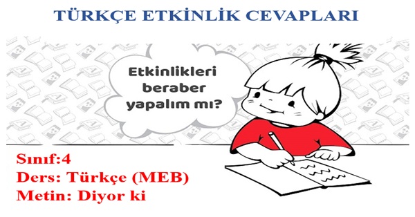 4. Sınıf Türkçe Meb Yayınları Diyor ki Metni Etkinlik Cevapları