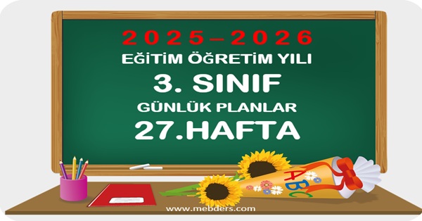 2025-2026 Eğitim Öğretim Yılı 3. Sınıf Günlük Planları 27.Hafta
