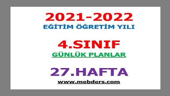 2021-2022 Eğitim Öğretim Yılı 4. Sınıf-27.Hafta Günlük Planları