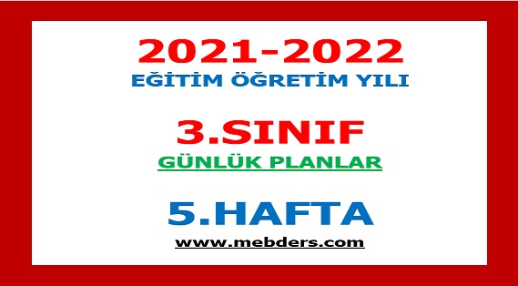 2021-2022 Eğitim Öğretim Yılı 3. Sınıf-5.Hafta Günlük Planları