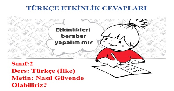 2. Sınıf Türkçe İlke Yayınları Nasıl Güvende Olabiliriz Metni Etkinlik Cevapları