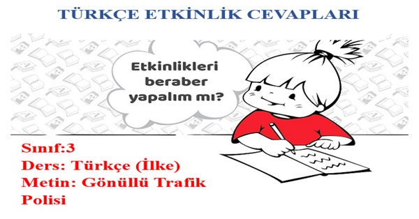 3. Sınıf Türkçe İlke Yayınları Gönüllü Trafik Polisi Metni Etkinlik Cevapları