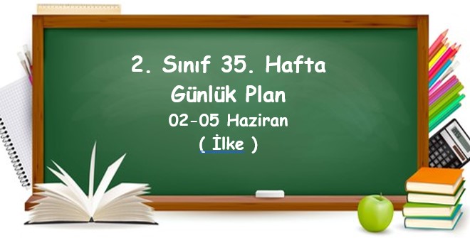 2024-2025 Eğitim Öğretim Yılı 2. Sınıf 35. Hafta Günlük Planlar (02 Haziran - 05 Haziran)