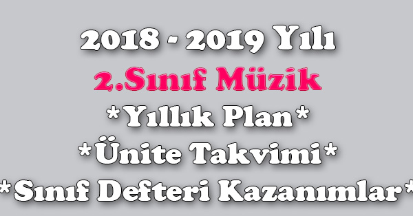 2018 - 2019 Yılı 2. Sınıf Müzik Yıllık Plan, Ünite Süreleri, Sınıf Defteri Kazanım Listesi
