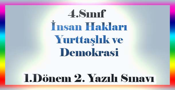 4. Sınıf İnsan Hakları, Yurttaşlık ve Demokrasi 1.Dönem 2.Yazılı Sınavı