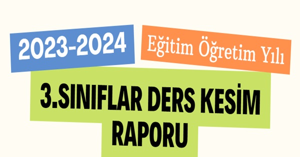 2023-2024 Eğitim Öğretim Yılı 3. Sınıflar Ders Kesim Raporu