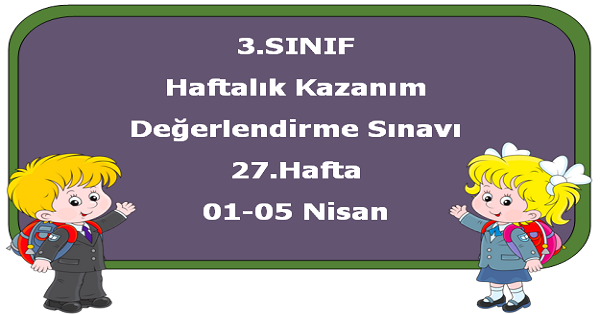 3. Sınıf Haftalık Kazanım Değerlendirme Testi 27.Hafta (01-05 Nisan)