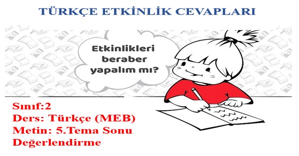 2. Sınıf Türkçe Meb Yayınları 5.Tema Sonu Değerlendirme Etkinlik Cevapları