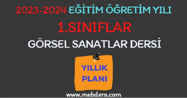 2023-2024 Eğitim Öğretim Yılı 1. Sınıf Görsel Sanatlar Dersi Yıllık Planı