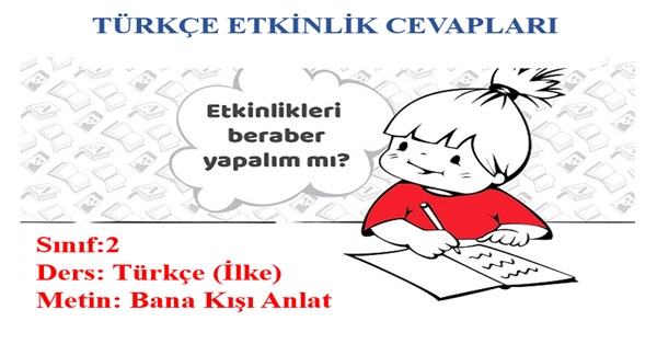 2. Sınıf Türkçe İlke Yayınları Bana Kışı Anlat Metni Etkinlik Cevapları