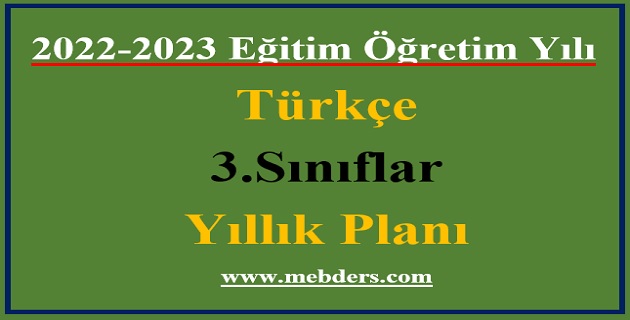 2022 – 2023 Eğitim Öğretim Yılı 3. Sınıflar Türkçe Dersi Yıllık Planı( Meb Yayınları)