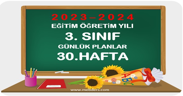 2023-2024 Eğitim Öğretim Yılı 3. Sınıf Günlük Planları 30.Hafta