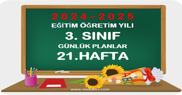 2024-2025 Eğitim Öğretim Yılı 3. Sınıf Günlük Planları 21.Hafta