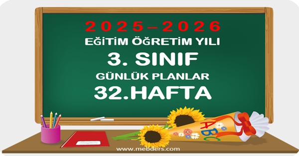 2025-2026 Eğitim Öğretim Yılı 3. Sınıf Günlük Planları 32.Hafta