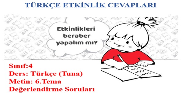 4. Sınıf Türkçe Tuna Yayınları 6.Tema Değerlendirme Soruları Etkinlik Cevapları