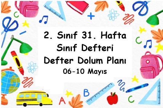 2023-2024 Eğitim Öğretim Yılı 2. Sınıf 31. Hafta (06 - 10 Mayıs ) Defter Dolum Planı (Türkçe MEB)