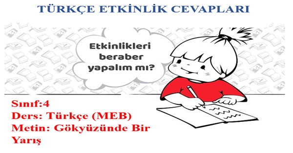 4. Sınıf Türkçe Meb Yayınları Gökyüzünde Bir Yarış Metni Etkinlik Cevapları