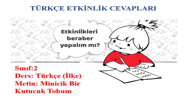 2. Sınıf Türkçe İlke Yayınları Minicik Bir Kutucuk Tohum Metni Etkinlik Cevapları