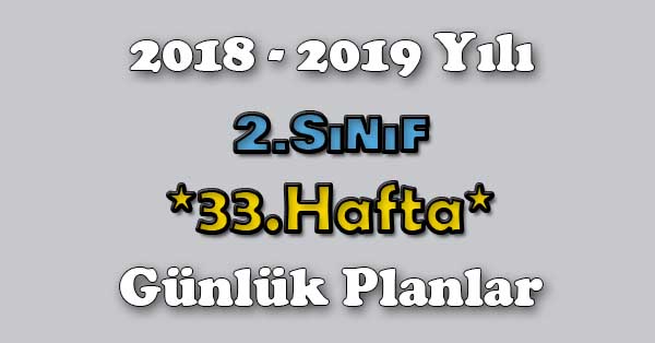 2018 - 2019 Yılı 2. Sınıf Tüm Dersler Günlük Plan - 33.Hafta