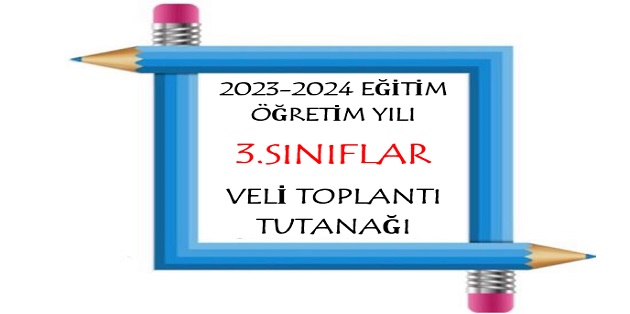 2023-2024 Eğitim Öğretim Yılı 3. Sınıflar Veli Toplantı Tutanağı